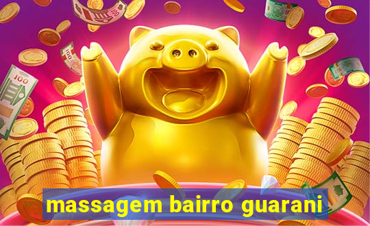 massagem bairro guarani